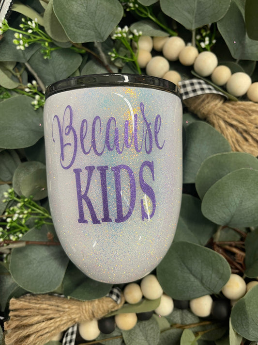 Because Kids Wine Tumbler