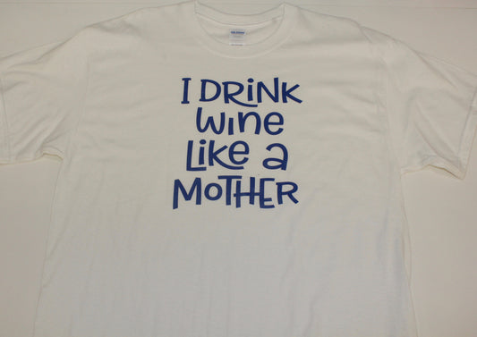 I Drink Wine Like A Mother T-shirt